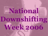Downshifting Week 2006